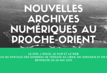 Nouvelles archives numériques au Proche-Orient : le son, l’image, le film et le web (29-30/05/2019) Nouvelles archives numériques au Proche-Orient