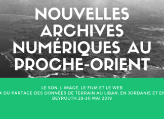 Nouvelles archives numériques au Proche-Orient : le son, l’image, le film et le web (29-30/05/2019) Nouvelles archives numériques au Proche-Orient