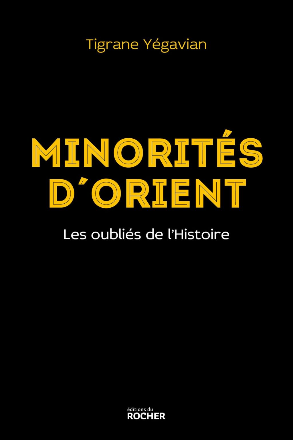 Minorités d’Orient: Les oubliés de l’Histoire, un ouvrage de Tigrane Yégavian Minorités d’Orient: Les oubliés de l’Histoire, un ouvrage de Tigrane Yégavian