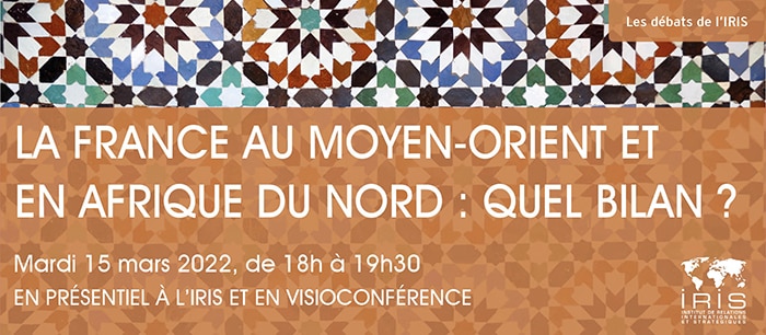 La France au Moyen-Orient et en Afrique du Nord : quel bilan ?