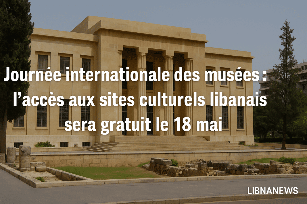 Le Liban ouvre ses musées gratuitement le 18 mai
