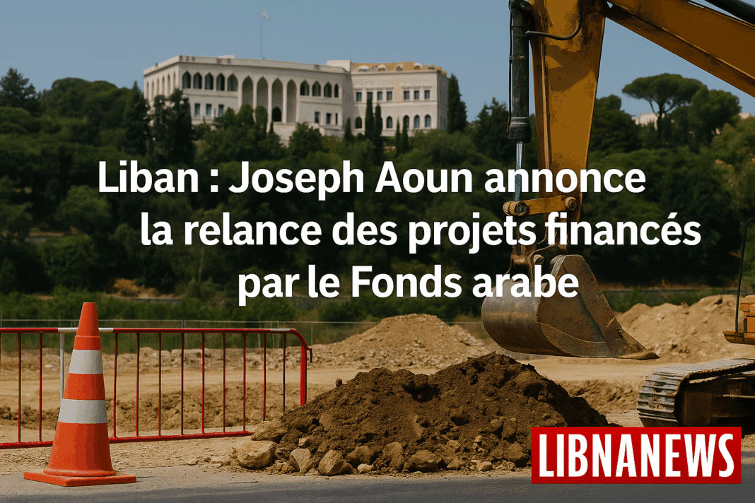 Liban : Joseph Aoun annonce la relance des projets financés par le Fonds arabe