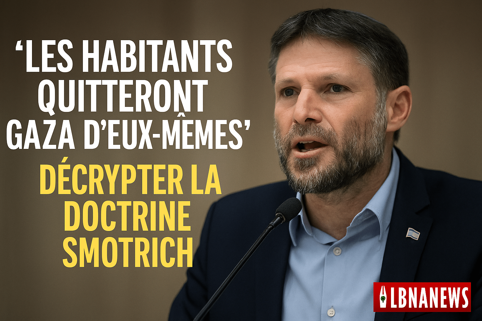 « Les habitants quitteront Gaza d’eux-mêmes » : décrypter la doctrine Smotrich
