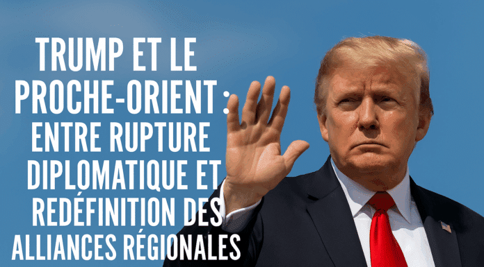 Trump et le Proche-Orient : entre rupture diplomatique et redéfinition des alliances régionales