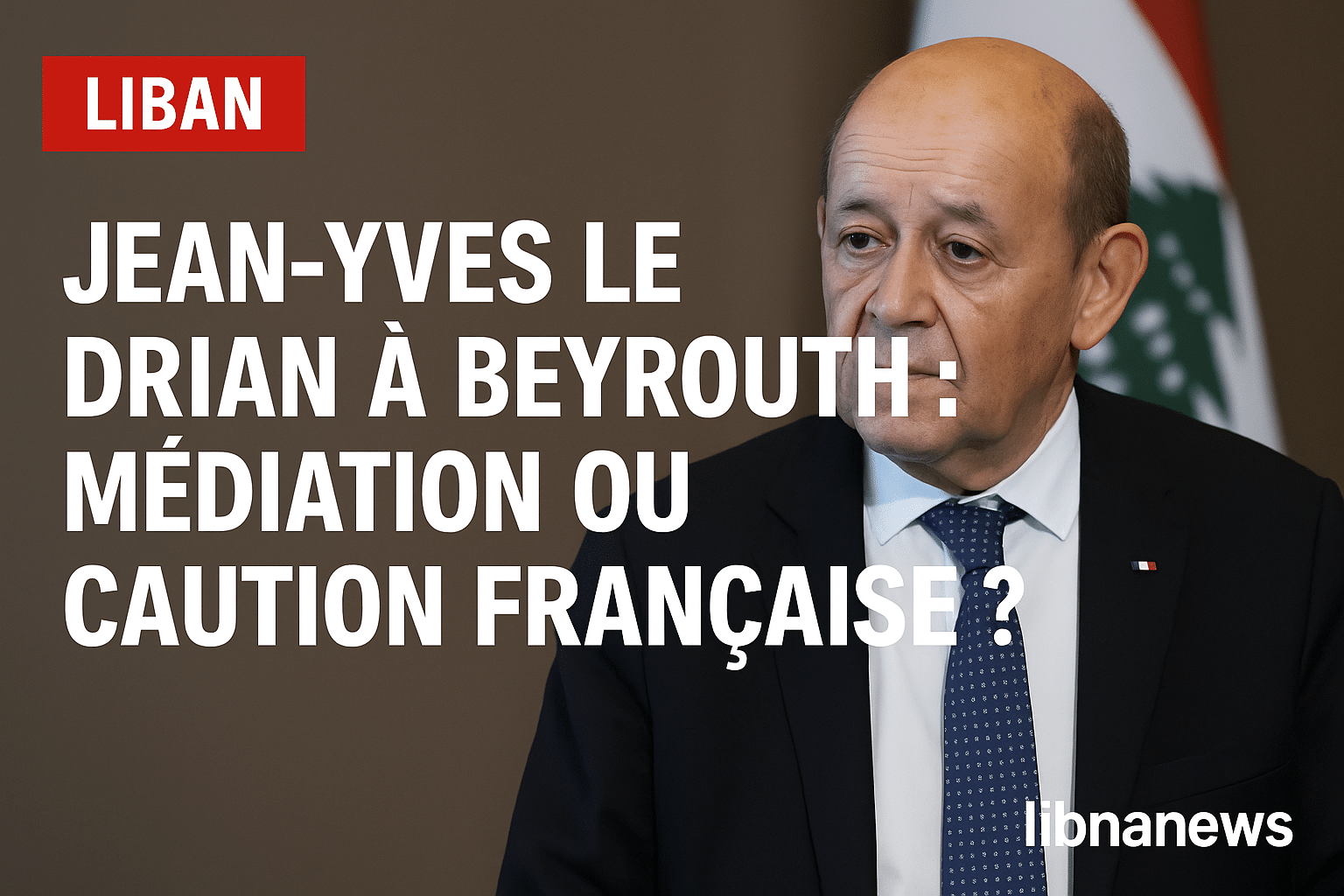 Jean-Yves Le Drian à Beyrouth : médiation ou caution française ? Jean-Yves Le Drian à Beyrouth : médiation ou caution française ?