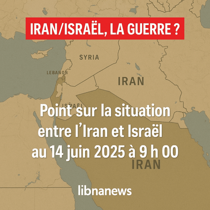 Point sur la situation entre l’Iran et Israël au 14 juin 2025 à 9h00