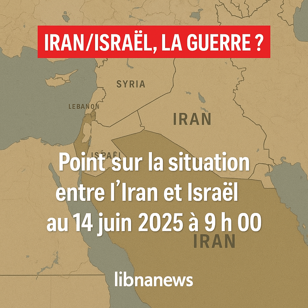 Point sur la situation entre l’Iran et Israël au 14 juin 2025 à 9h00