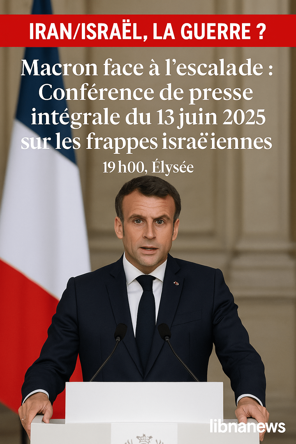 Macron face à l’escalade : Conférence de presse intégrale du 13 juin 2025 sur les frappes israéliennes