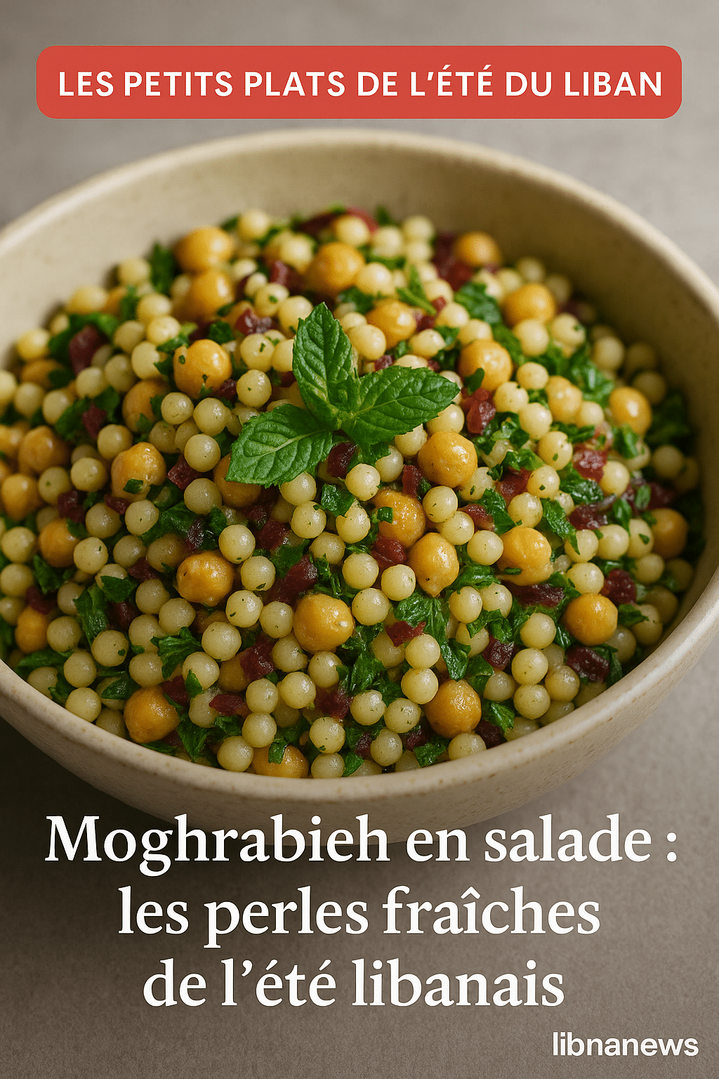 Moghrabieh en salade : les perles fraîches de l’été libanais