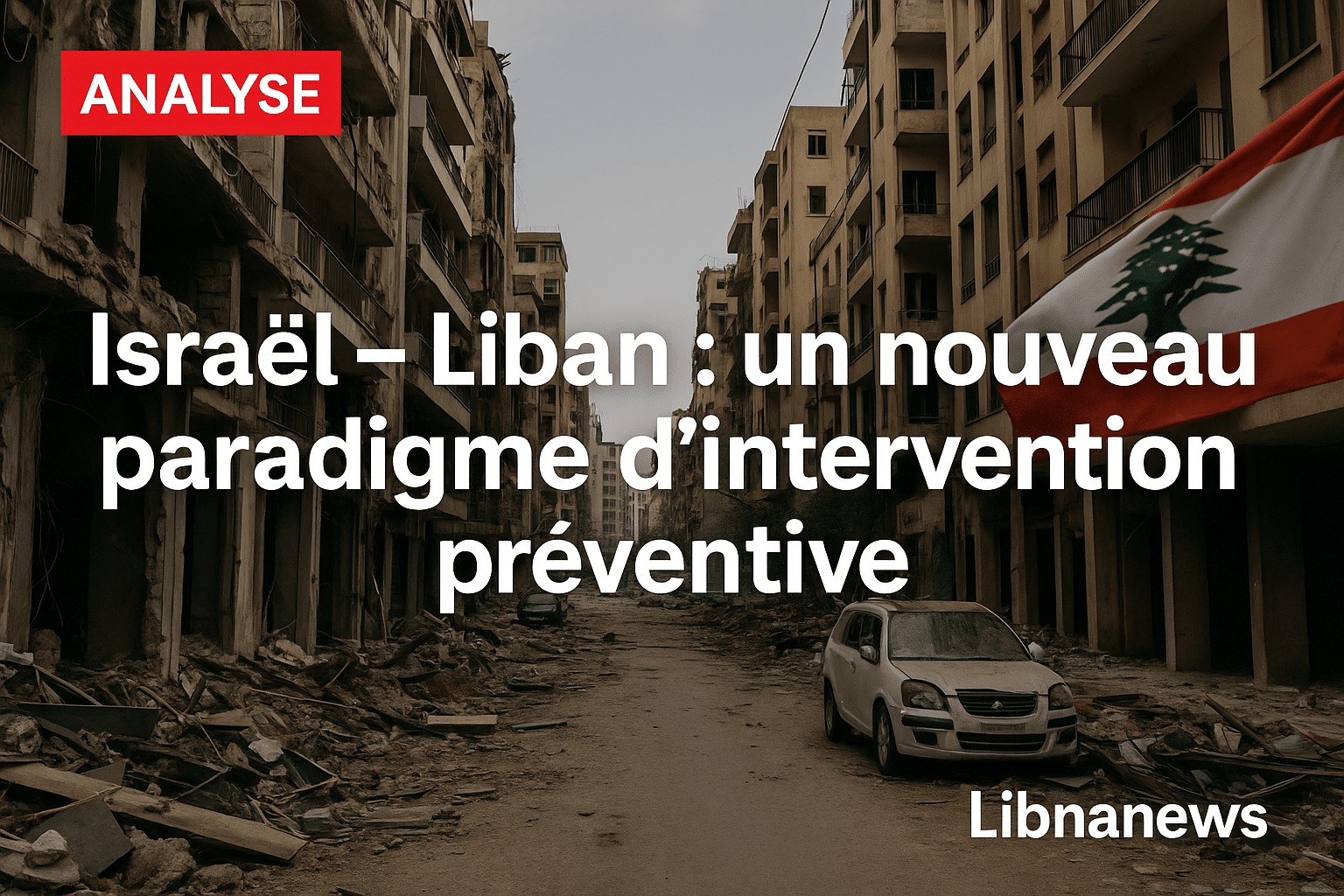 Israël – Liban : un nouveau paradigme d’intervention préventive