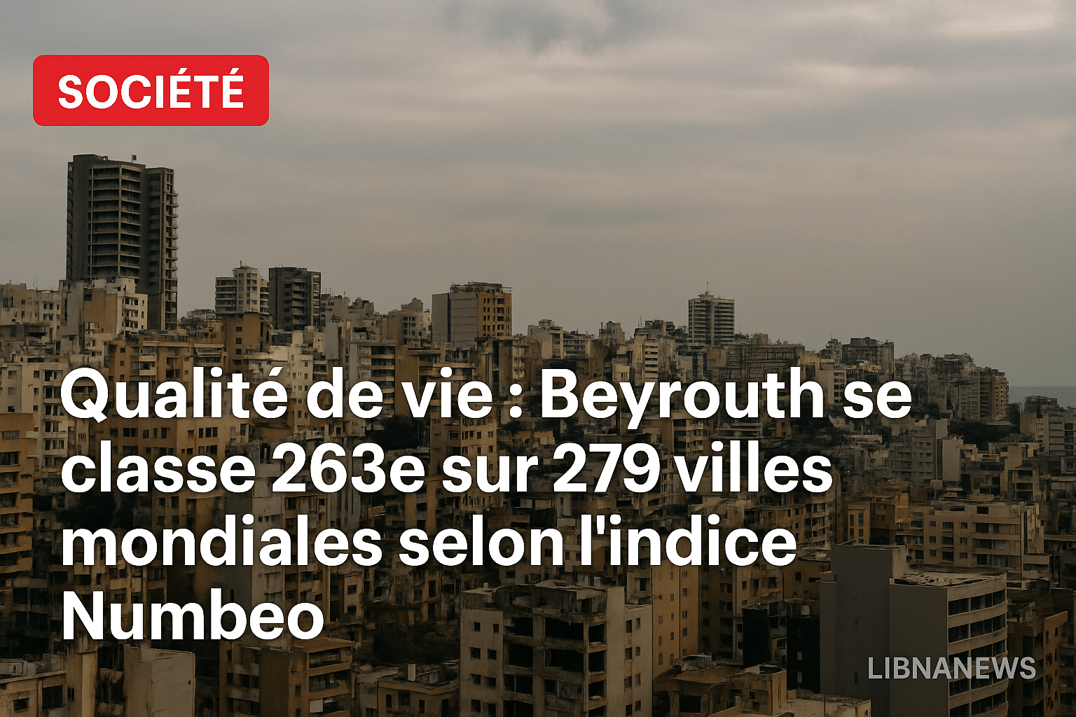 Qualité de vie : Beyrouth se classe 263e sur 279 villes mondiales selon l’indice Numbeo Qualité de vie : Beyrouth se classe 263e sur 279 villes mondiales selon l’indice Numbeo