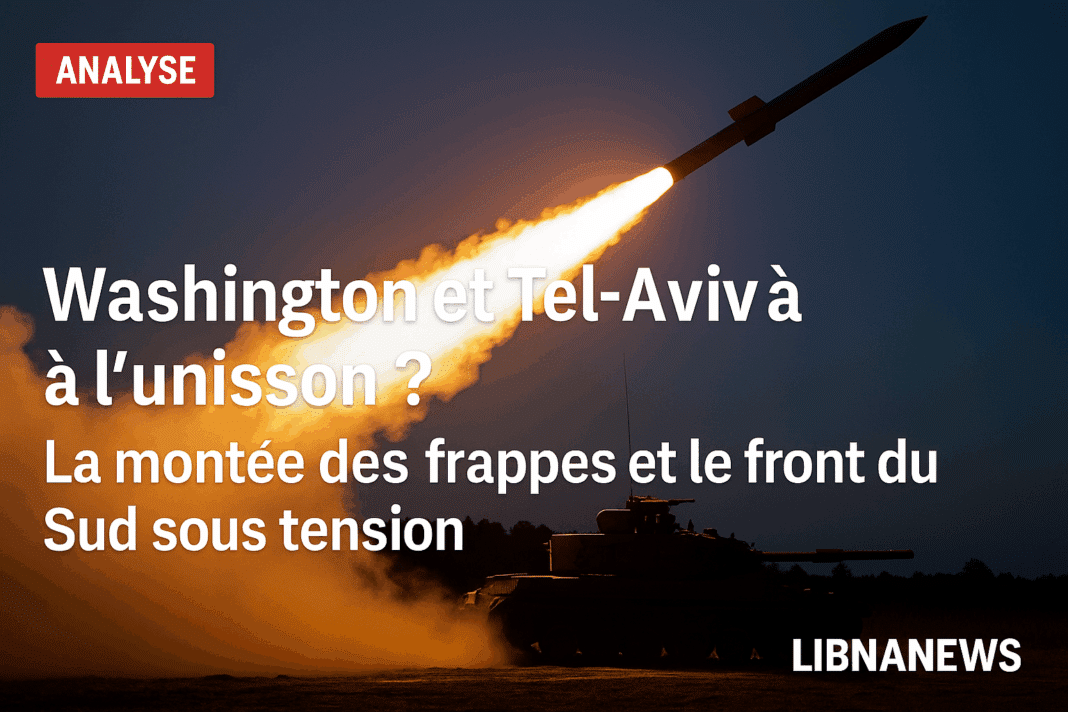 Washington et Tel-Aviv à l’unisson ? La montée des frappes et le front du Sud sous tension