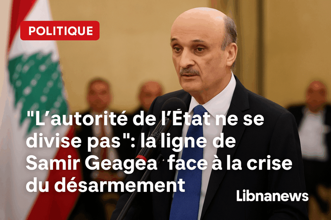 “L’autorité de l’État ne se divise pas” : la ligne de Samir Geagea face à la crise du désarmement