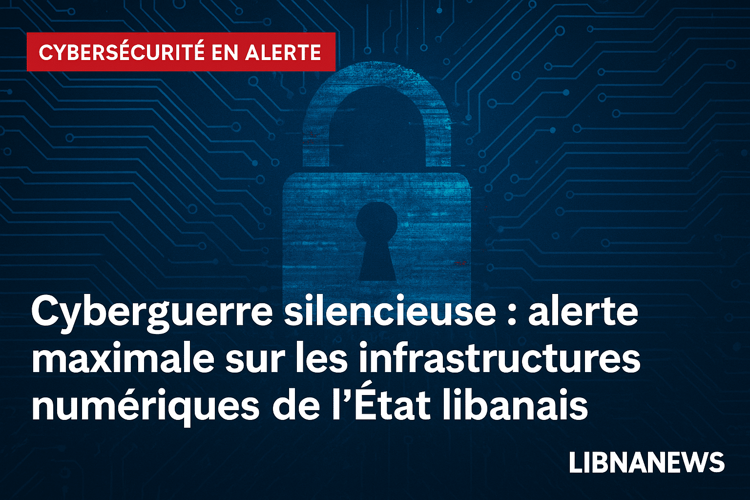 Cyberguerre silencieuse : alerte maximale sur les infrastructures numériques de l’État libanais