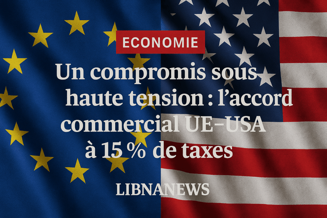 Un compromis sous haute tension : l’accord commercial UE–USA à 15 % de taxes