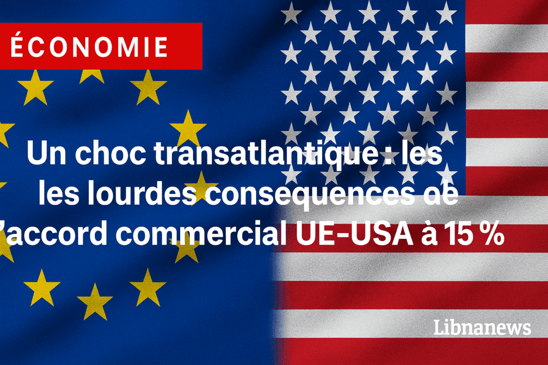 Un choc transatlantique : les lourdes conséquences de l’accord commercial UE–USA à 15 %
