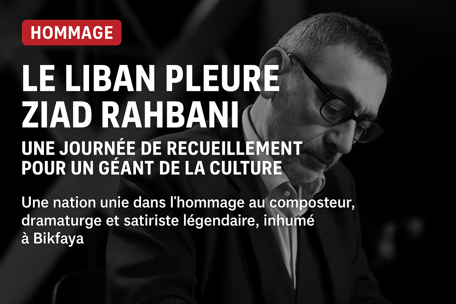 Le Liban pleure Ziad Rahbani : une journée de recueillement pour un géant de la culture Le Liban pleure Ziad Rahbani : une journée de recueillement pour un géant de la culture