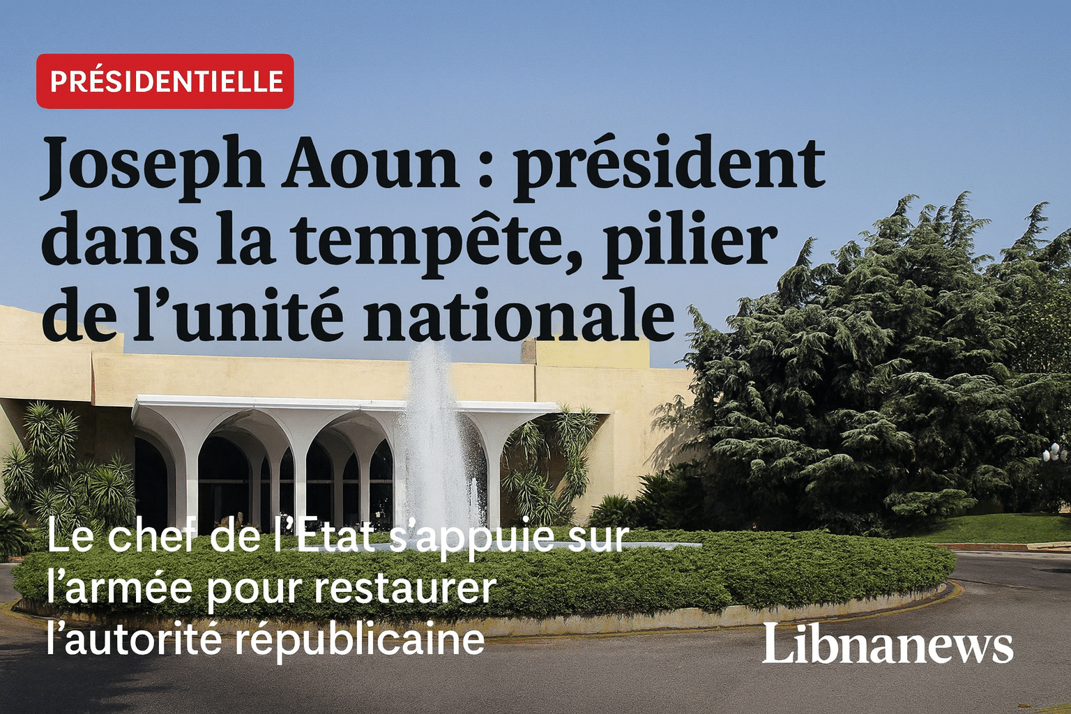 Joseph Aoun : président dans la tempête, pilier de l’unité nationale