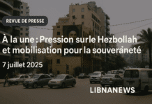 Revue de presse du 7/07/25: Tensions autour du désarmement du Hezbollah et pressions internationales croissantes