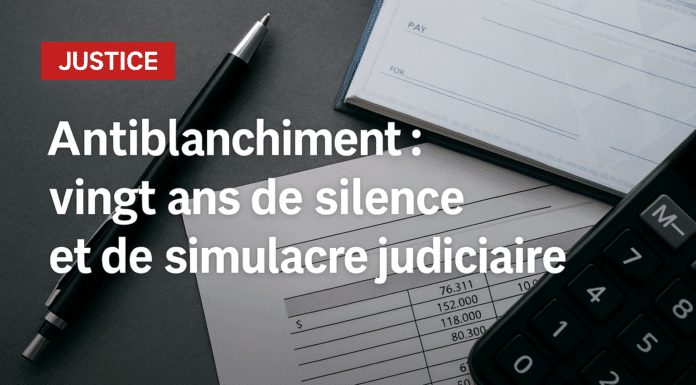 Antiblanchiment : vingt ans de silence et de simulacre judiciaire