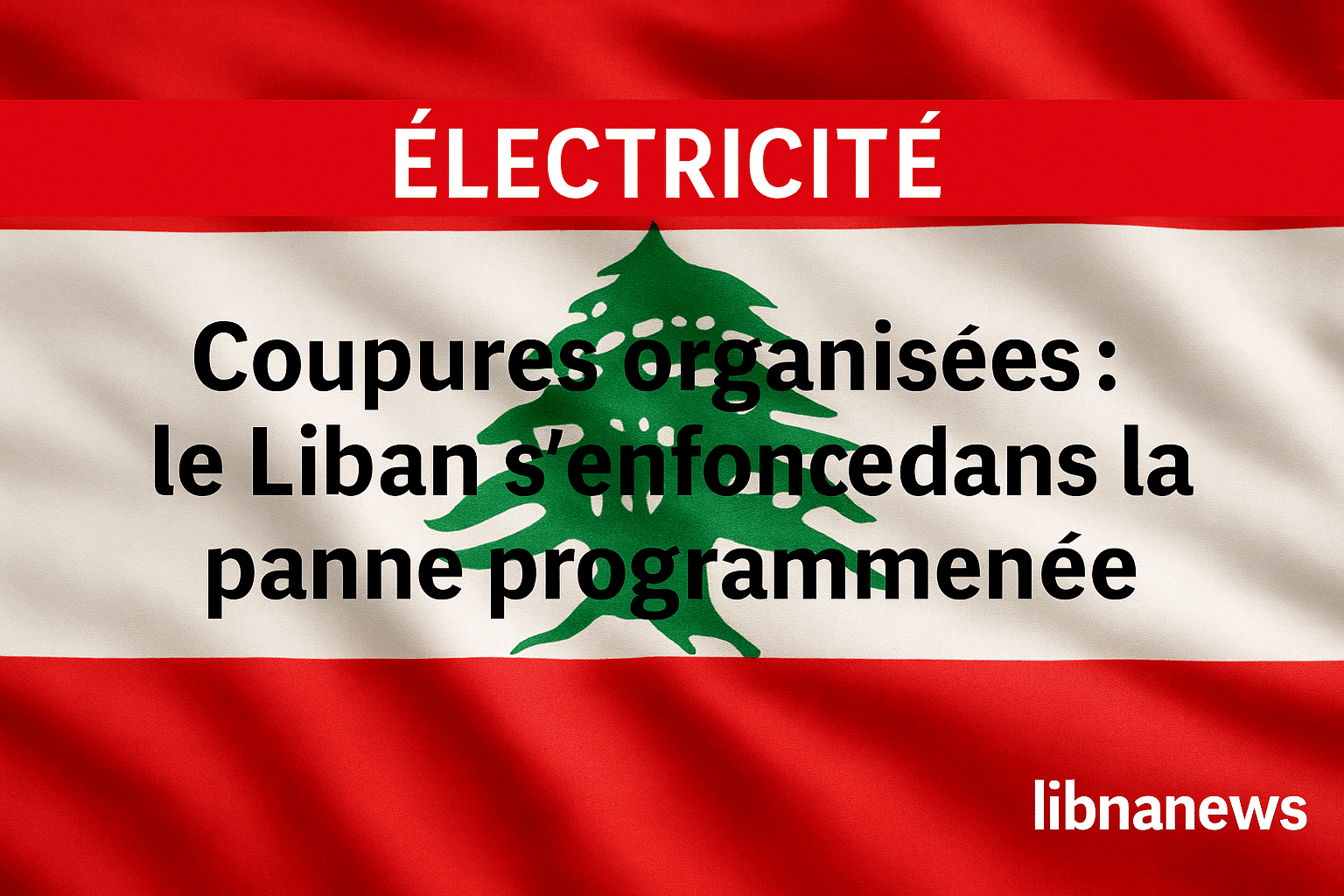 Coupures organisées : le Liban s’enfonce dans la panne programmée