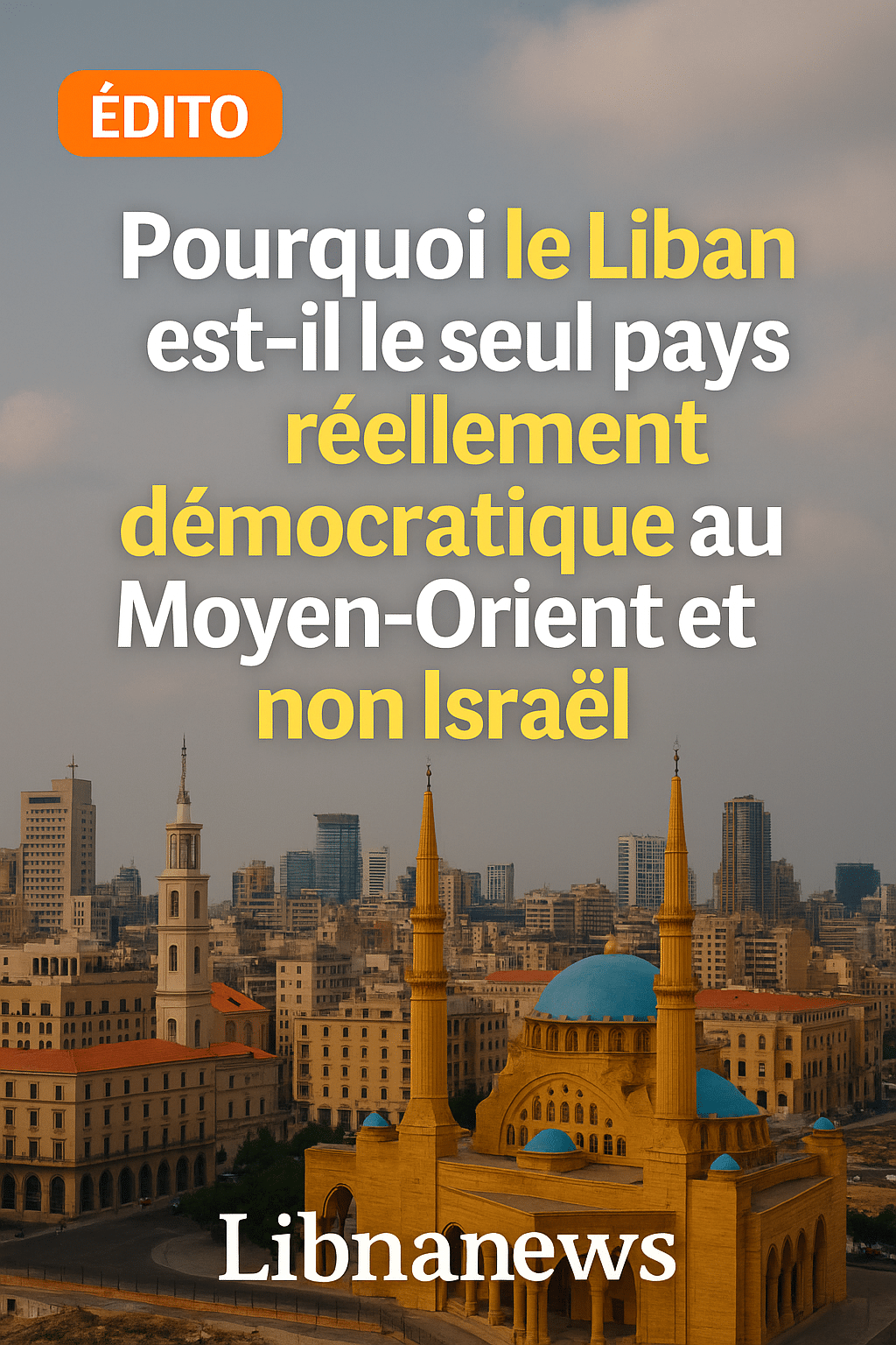 Edito: Pourquoi le Liban est-il le seul pays réellement démocratique au Moyen-Orient et non Israël Edito: Pourquoi le Liban est-il le seul pays réellement démocratique au Moyen-Orient et non Israël