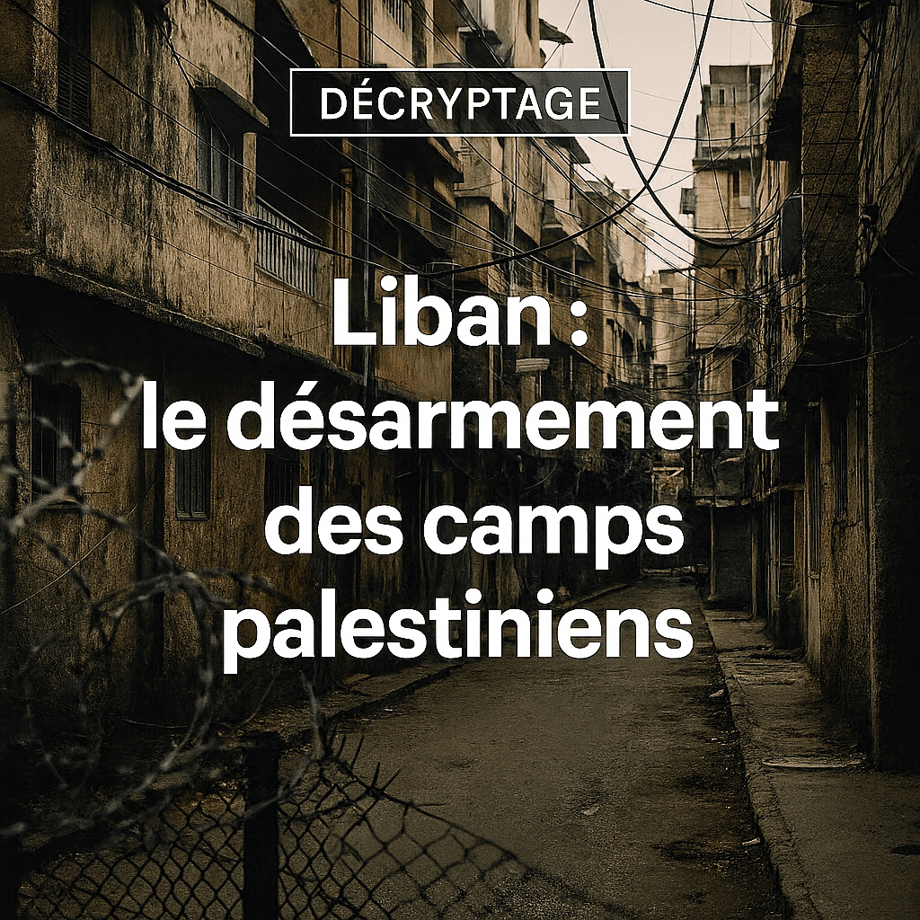 Liban : Le désarmement des camps palestiniens s&rsquo;amorce, un défi pour la souveraineté et la stabilité