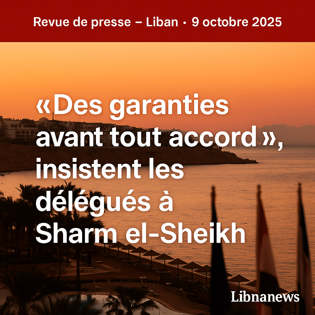 Revue de presse du 09/10/25: vers un accord à Sharm el-Sheikh et ses répercussions libanaises