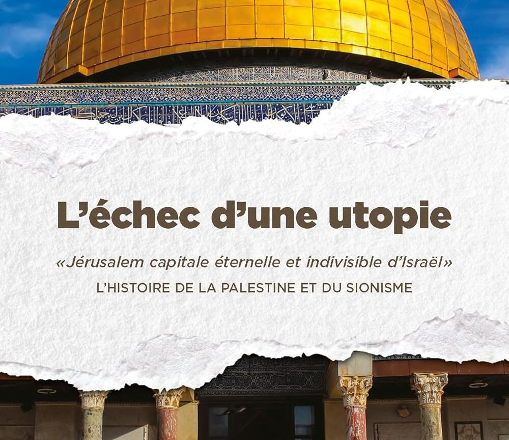 « L’échec d’une utopie, Jérusalem, capitale éternelle et indivisible d’Israël »