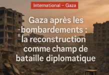 GAZA APRÈS LES BOMBARDEMENTS: LA RECONSTRUCTION COMME CHAMP DE BATAILLE DIPLOMATIQUE