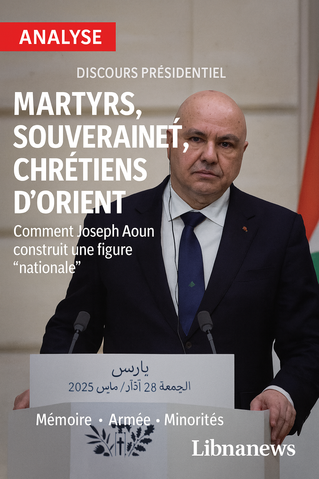 Joseph Aoun entre martyrs, souveraineté et chrétiens d’Orient : anatomie d’un discours présidentiel