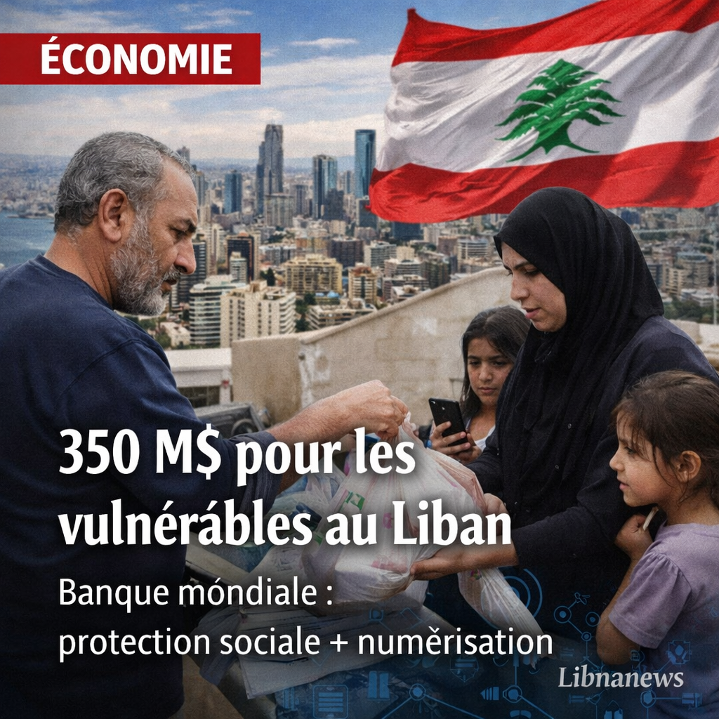 La Banque mondiale approuve un financement de 350 millions de dollars pour soutenir les vulnérables au Liban
