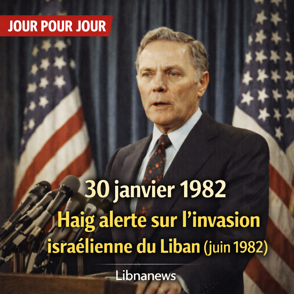 Jour pour jour: Le rapport Haig du 30 janvier 1982, m’avertissement américain sur les risques d’une invasion israélienne du Liban Jour pour jour: Le rapport Haig du 30 janvier 1982, m’avertissement américain sur les risques d’une invasion israélienne du Liban