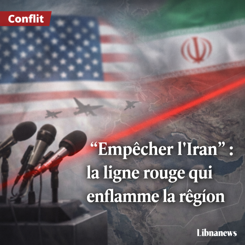 La phrase américaine qui met le feu aux poudres: “empêcher l’Iran” La phrase américaine qui met le feu aux poudres: “empêcher l’Iran”