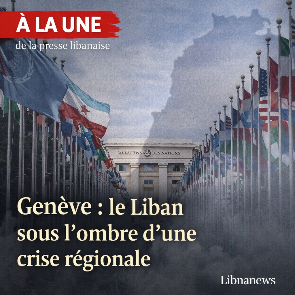 Revue de presse: Genève, le Liban sous l’ombre d’une crise régionale Revue de presse: Genève, le Liban sous l’ombre d’une crise régionale