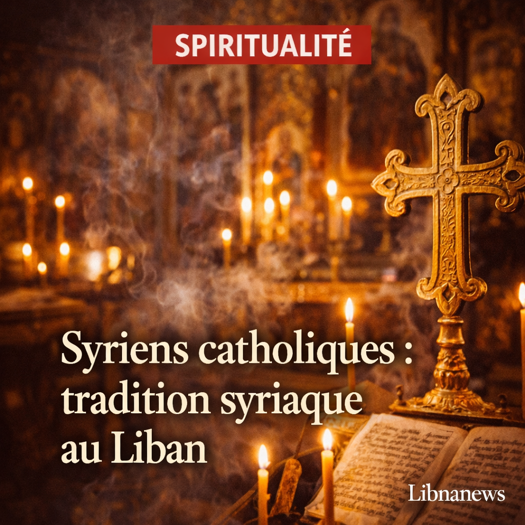 Les Syriens catholiques du Liban : gardiens d’une tradition syriaque en communion avec Rome
