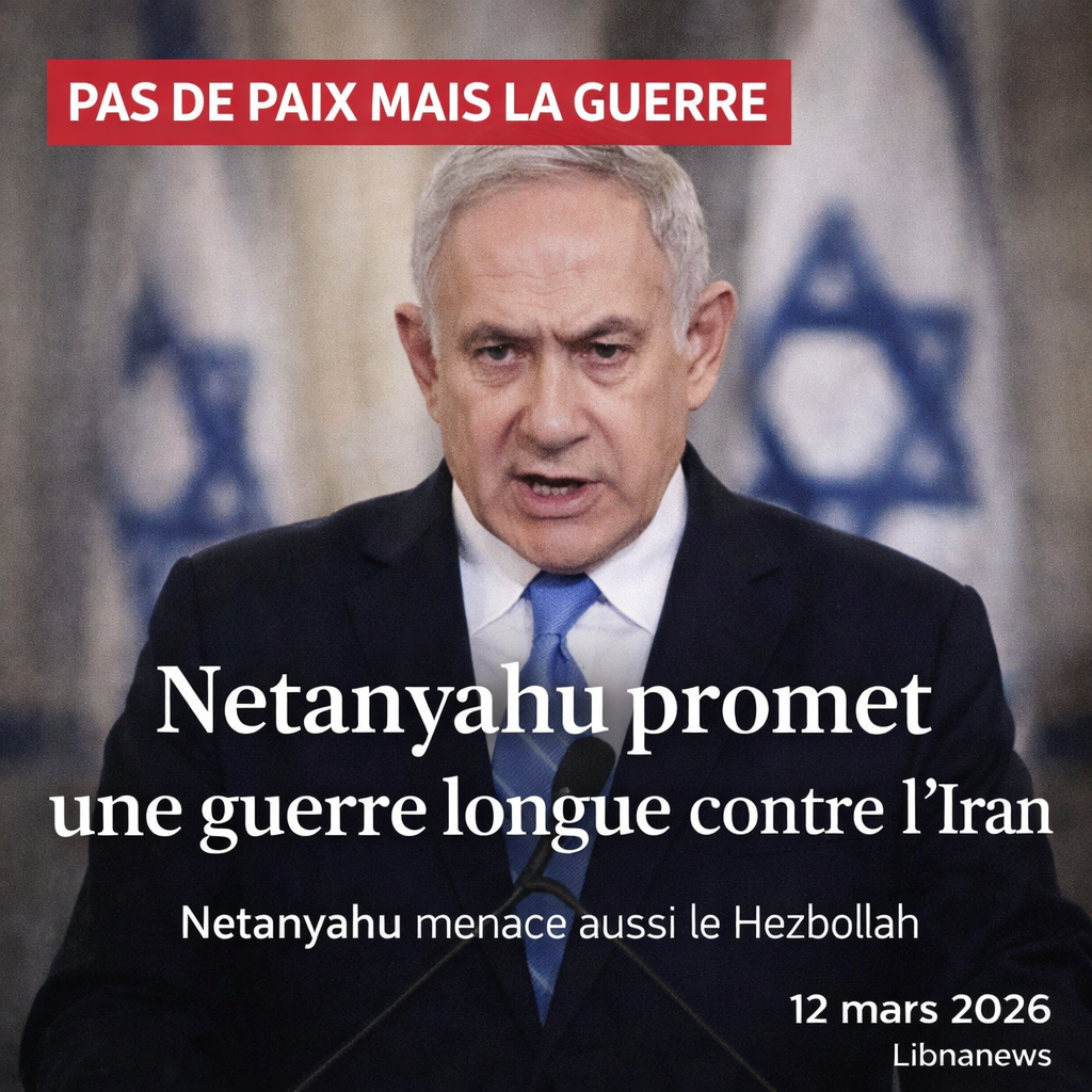 Netanyahu promet une guerre longue contre l’Iran et menace le Hezbollah
