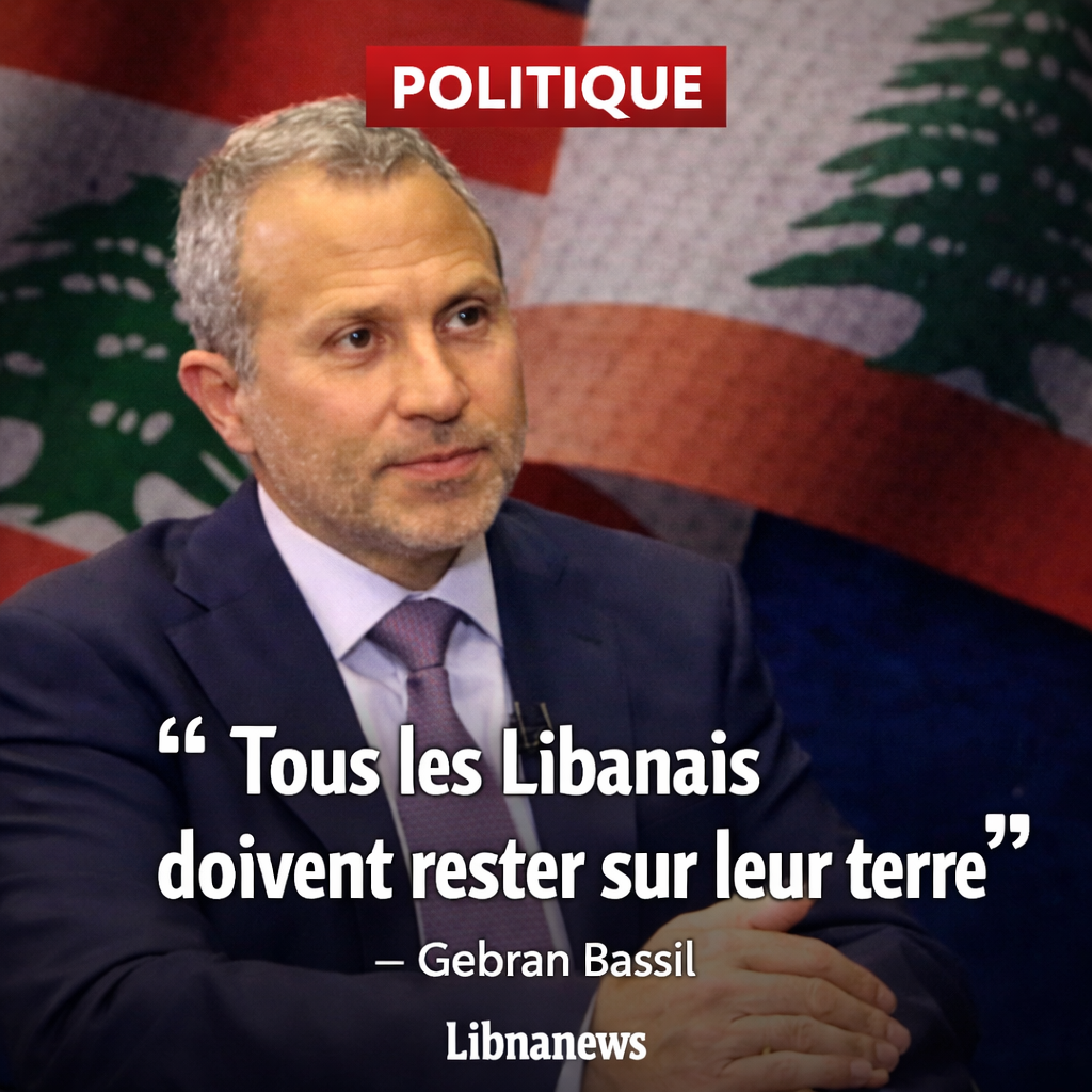 Bassil veut maintenir tous les Libanais sur leur terre et plaide pour une paix juste