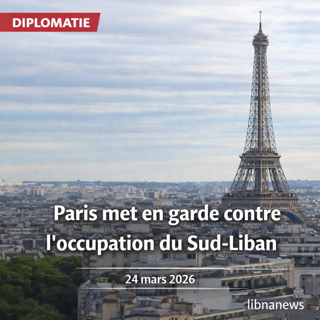 Paris met en garde contre l’occupation du Sud-Liban