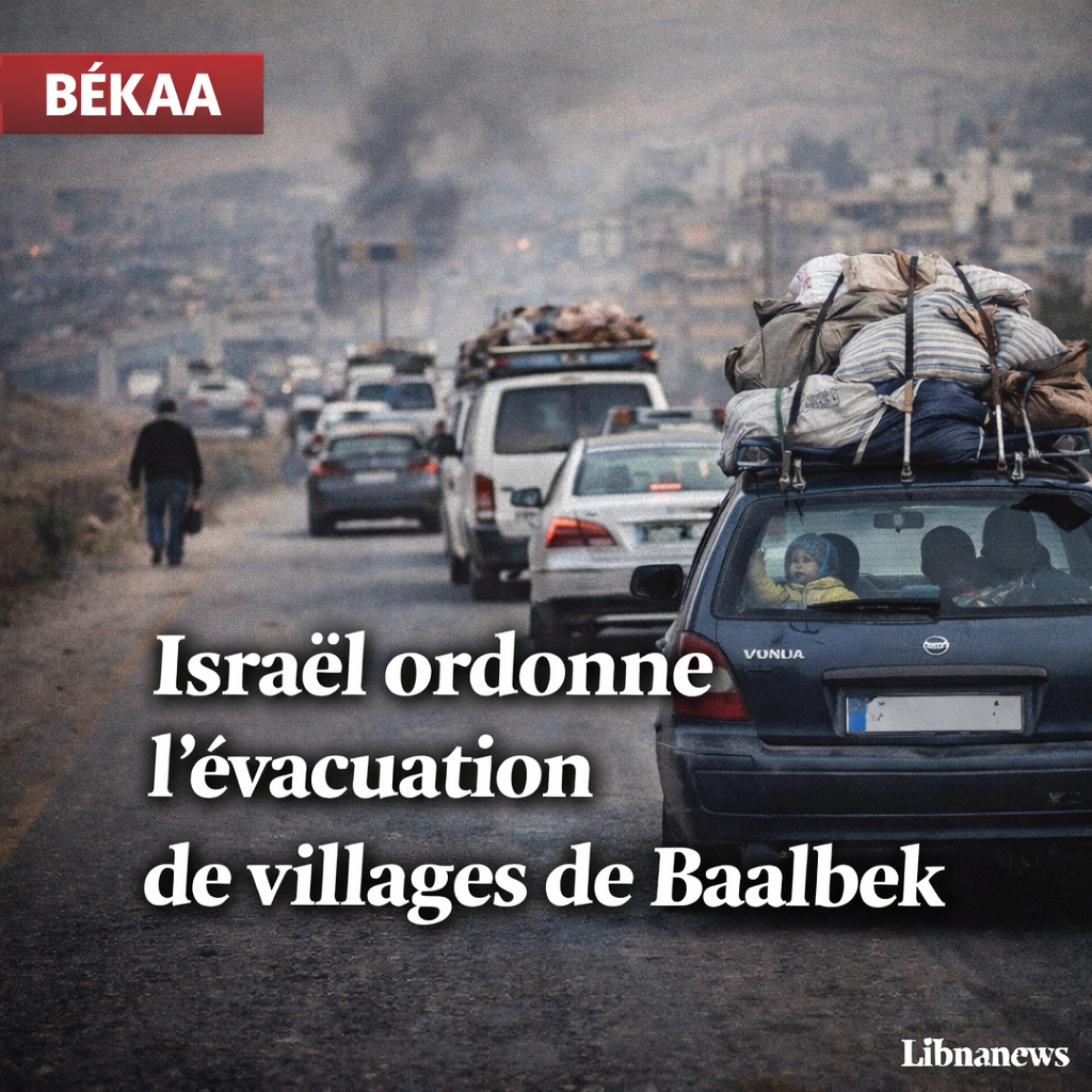Baalbek : Israël ordonne l’évacuation immédiate de Nabi Sheet, al-Khodr et Saraain