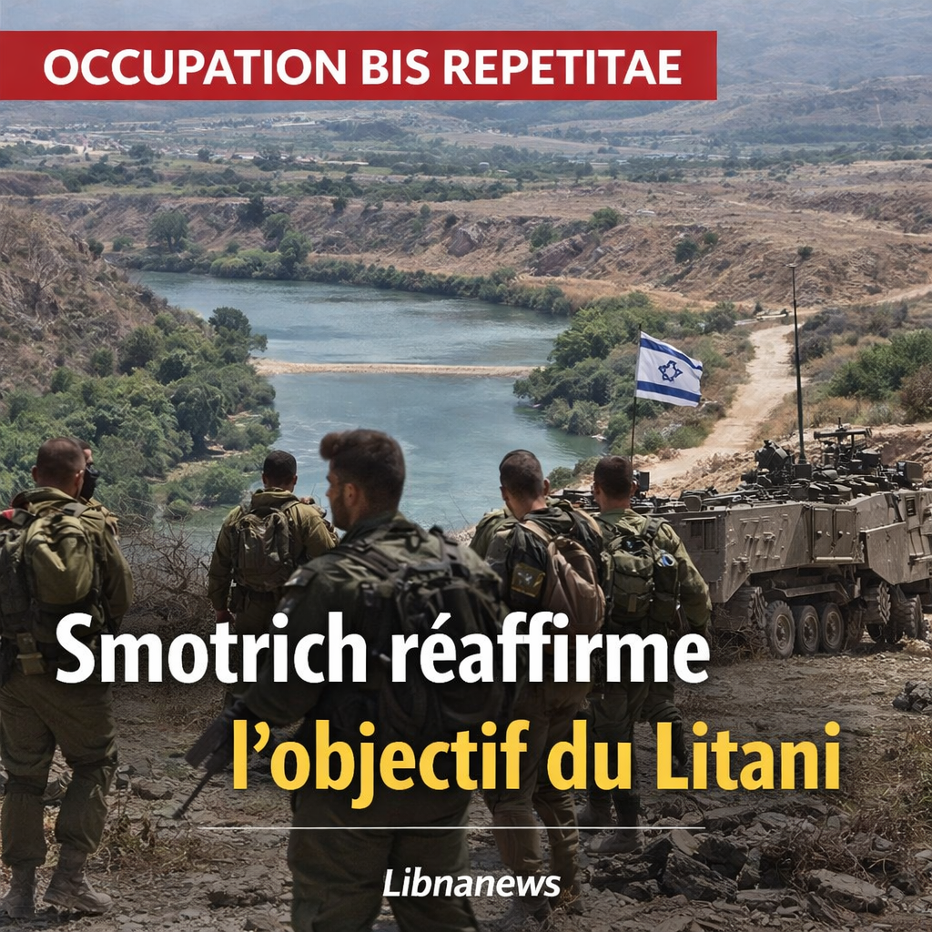Smotrich réaffirme l’objectif du Litani Smotrich reaffirms the objective of Litani