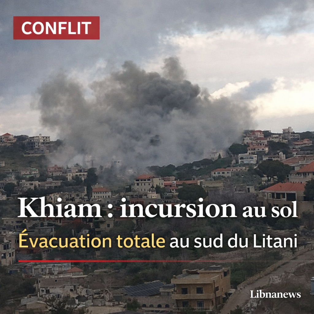 Pénétration de l’armée israélienne à Khiam et ordre d’évacuation total au sud du Litani : point sur la situation au sud du Liban depuis ce matin