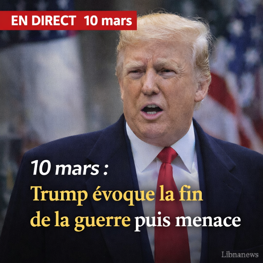En Direct du Liban: 10 mars, Trump évoque la fin de la guerre puis menace