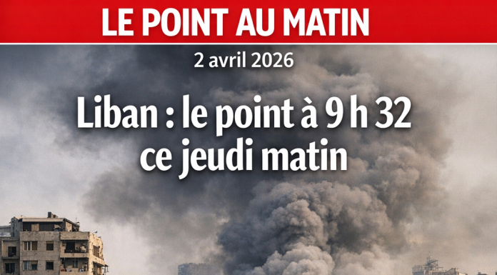 Liban : le point à 9 h 32 ce jeudi matin