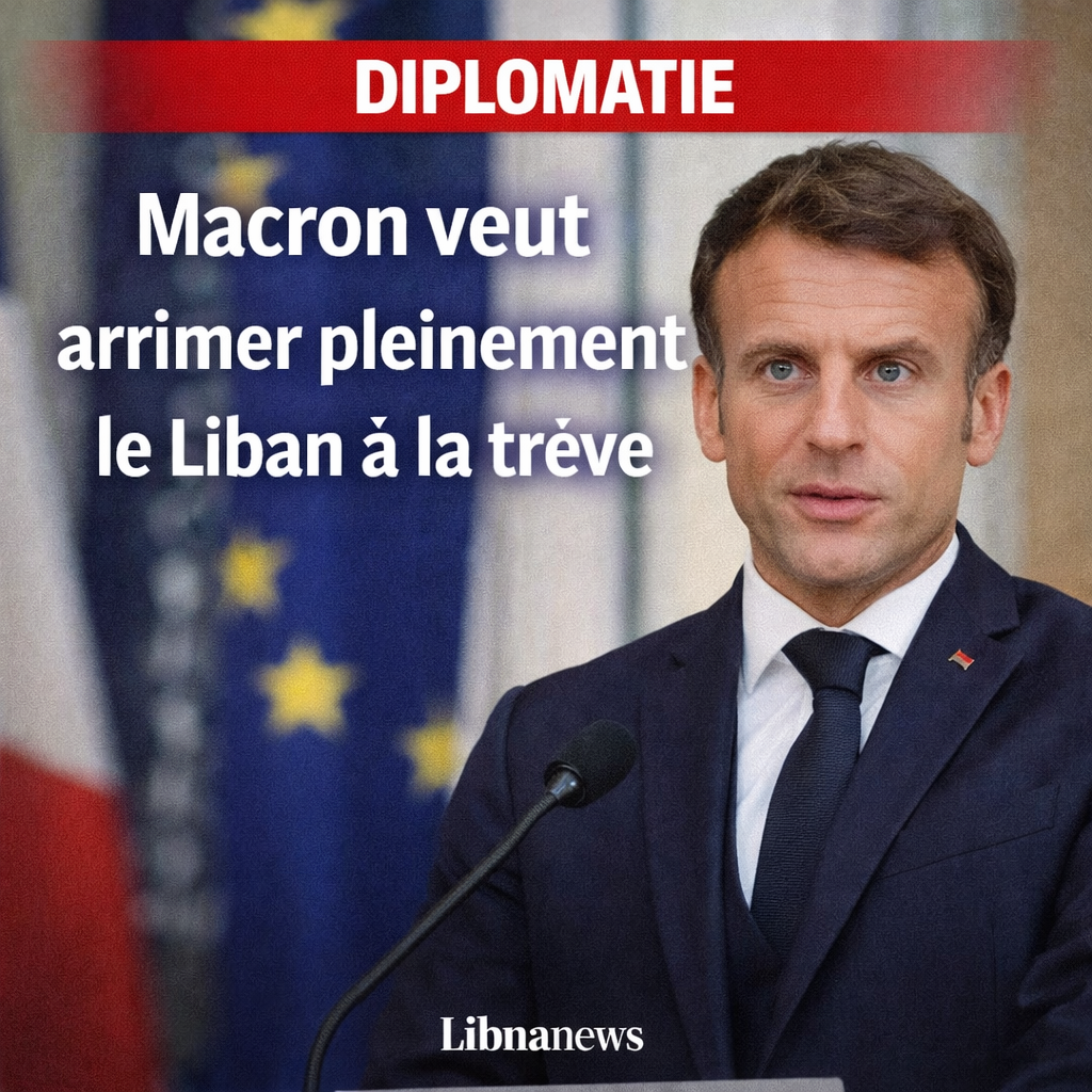 Macron veut arrimer pleinement le Liban à la trêve
