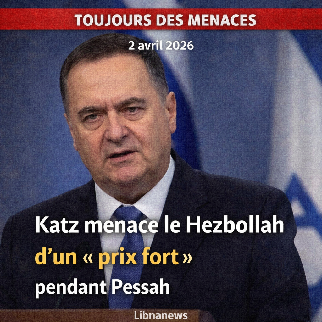 Katz menace le Hezbollah d’un « prix fort » pendant Pessah