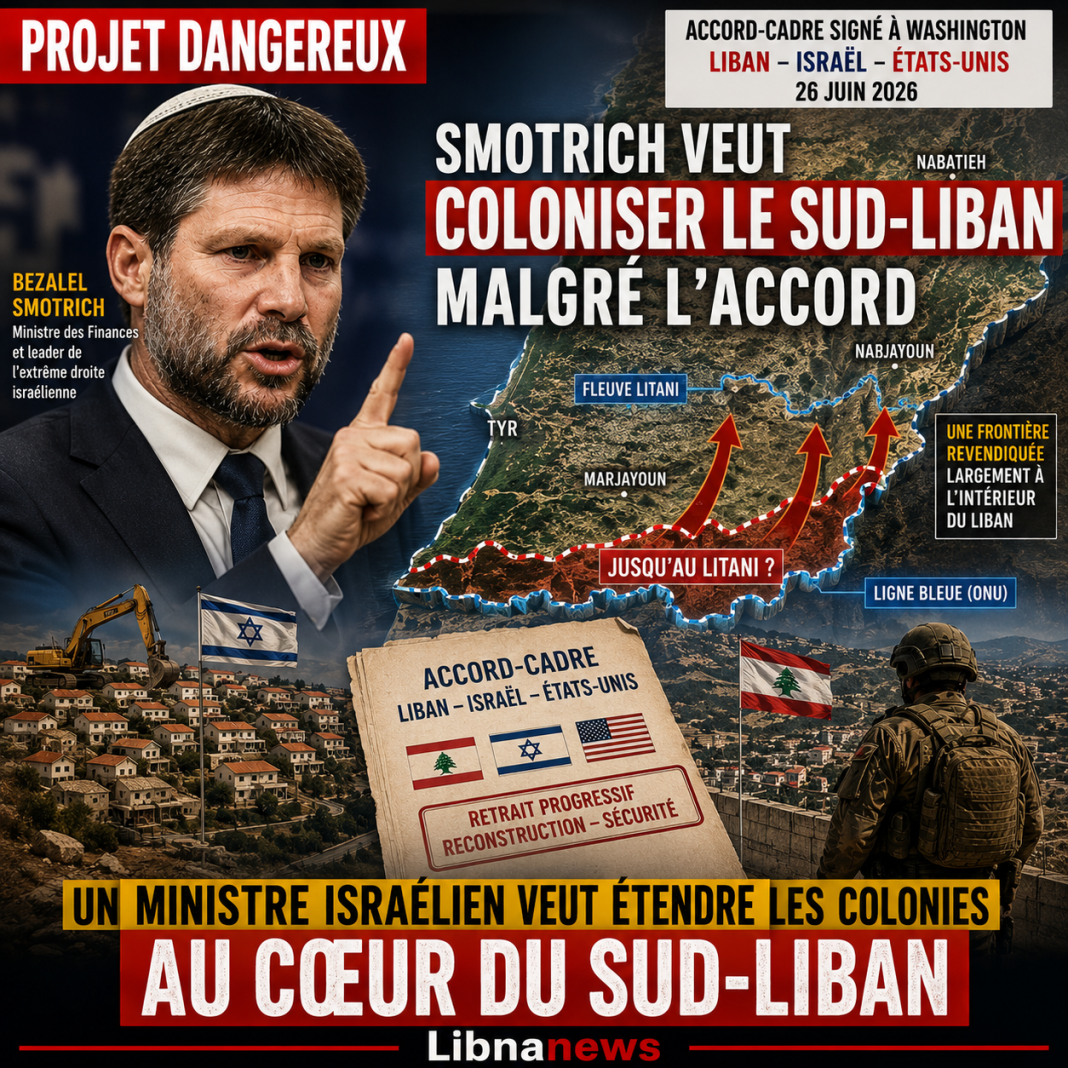 Smotrich ravive la crainte d’une annexion au Sud-Liban après l&rsquo;accord israélo-libanais