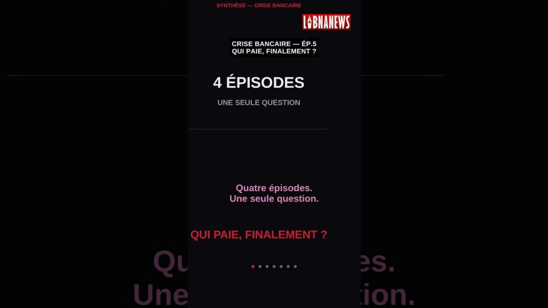 Crise bancaire au Liban Ép.5 (final) : qui paie, finalement ? 🏦