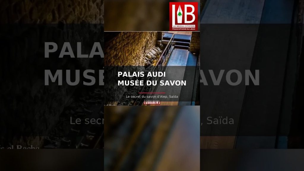 PALAIS AUDI, SAÏDA — Le secret du savon d&rsquo;Alep