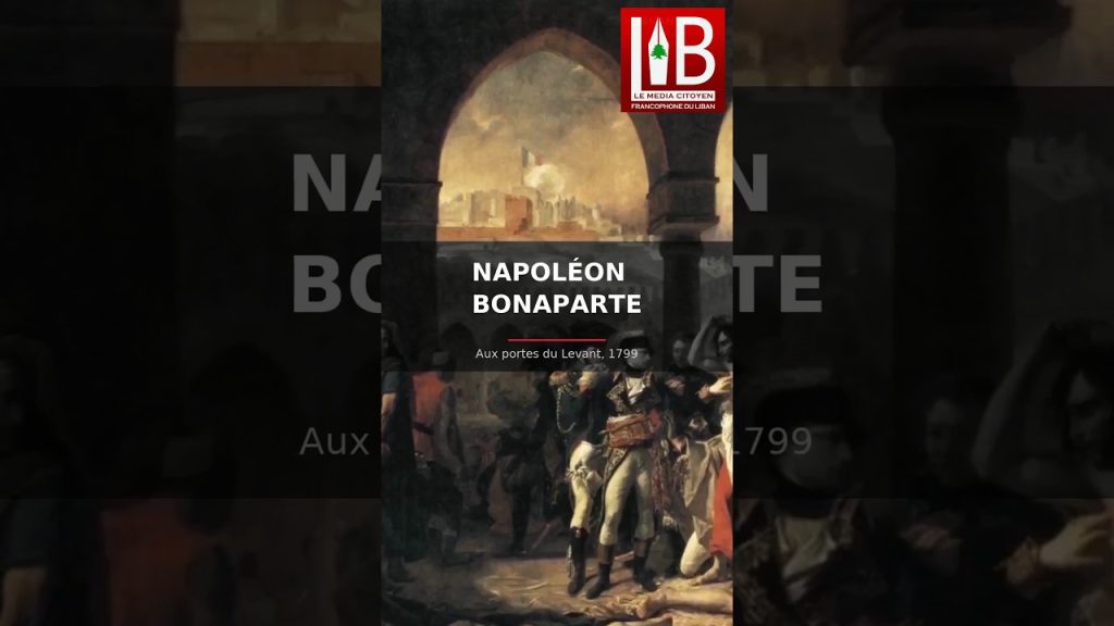 Napoléon Bonaparte, aux portes du Levant 🇱🇧
